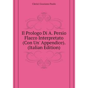 

Книга Il Prologo Di A. Persio Flacco Interpretato (Con Un' Appendice). (Italian Edition)