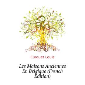 

Книга Les Maisons Anciennes En Belgique