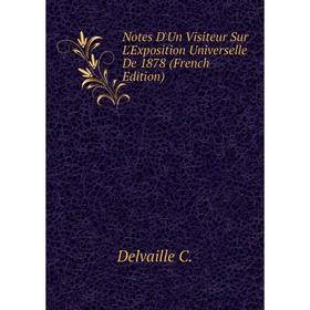

Книга Notes D'Un Visiteur Sur L'Exposition Universelle De 1878