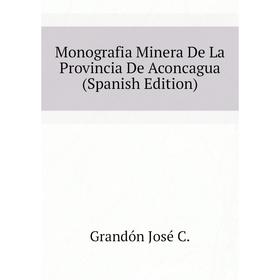 

Книга Monografia Minera De La Provincia De Aconcagua