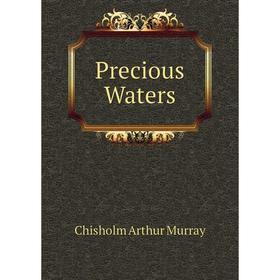 

Книга Precious Waters. Chisholm Arthur Murray