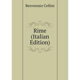 

Книга Rime (Italian Edition). Cellini Benvenuto