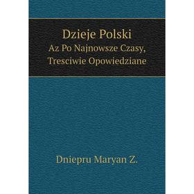 

Книга Dzieje PolskiAz Po Najnowsze Czasy, Tresciwie Opowiedziane