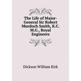 

Книга The Life of Major-General Sir Robert Murdoch Smith, KCMG