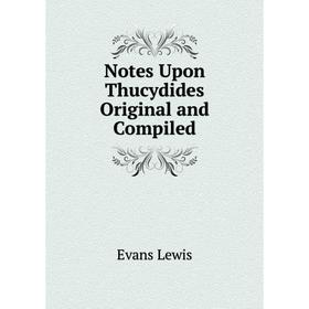 

Книга Notes Upon Thucydides Original and Compiled