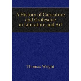 

Книга A History of Caricature and Grotesque in Literature and Art