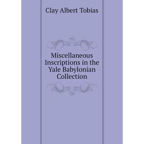 

Книга Miscellaneous Inscriptions in the Yale Babylonian Collection