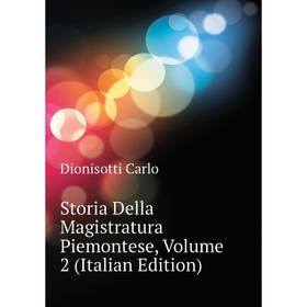 

Книга Storia Della Magistratura Piemontese, Volume 2 (Italian Edition). Dionisotti Carlo