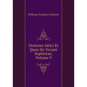 

Книга Oratores Attici Et Quos Sic Vocant Sophistae, Volume 9