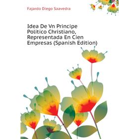 

Книга Idea De Vn Principe Politico Christiano, Representada En Cien Empresas (Spanish Edition)