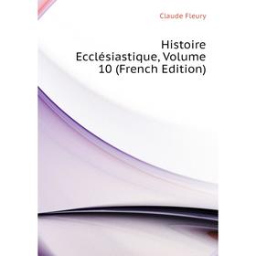 

Книга Histoire Ecclésiastique, Volume 10 (French Edition)