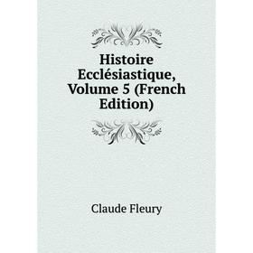 

Книга Histoire Ecclésiastique, Volume 5 (French Edition)