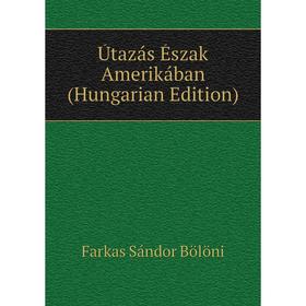 

Книга Útazás Észak Amerikában (Hungarian Edition)