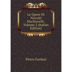 

Книга Le Opere Di Niccolò Machiavelli, Volume 2