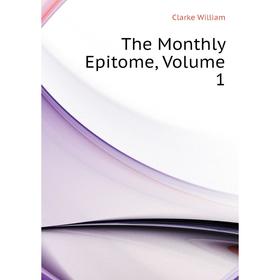 

Книга The Monthly Epitome, Volume 1