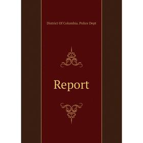 

Книга Report. District Of Columbia. Police Dept