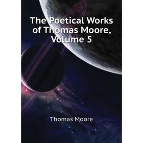 

Книга The Poetical Works of Thomas Moore, Volume 5