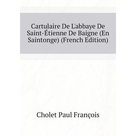 

Книга Cartulaire De L'abbaye De Saint-Étienne De Baigne (En Saintonge) (French Edition)
