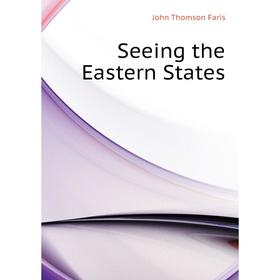 

Книга Seeing the Eastern States. Faris John Thomson