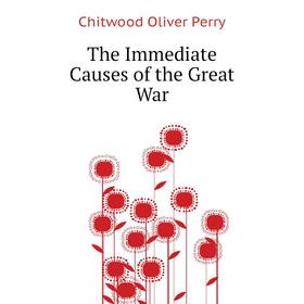 

Книга The Immediate Causes of the Great War