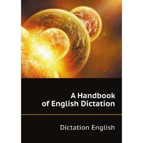 

Книга A Handbook of English Dictation