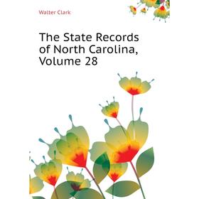 

Книга The State Records of North Carolina, Volume 28