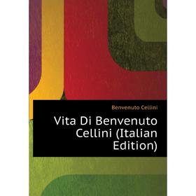 

Книга Vita Di Benvenuto Cellini (Italian Edition)