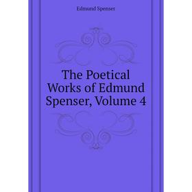 

Книга The Poetical Works of Edmund Spenser, Volume 4
