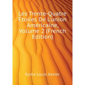 

Книга Les Trente-Quatre Étoiles De L'union Américaine, Volume 2