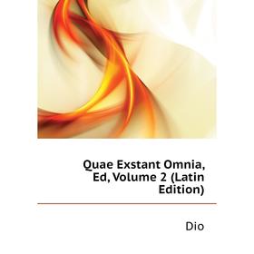 

Книга Quae Exstant Omnia, Ed, Volume 2 (Latin Edition). Dio