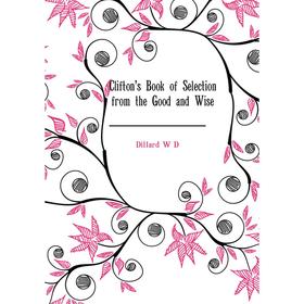 

Книга Clifton's Book of Selection from the Good and Wise