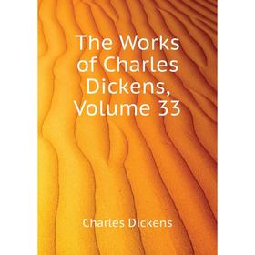 

Книга The Works of Charles Dickens, Volume 33