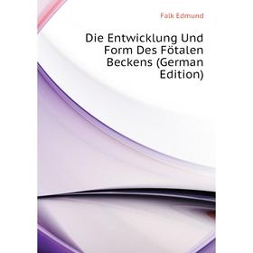 

Книга Die Entwicklung Und Form Des Fötalen Beckens (German Edition)