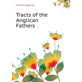

Книга Tracts of the Anglican Fathers