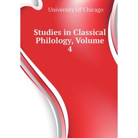 

Книга Studies in Classical Philology, Volume 4. University Of Chicago