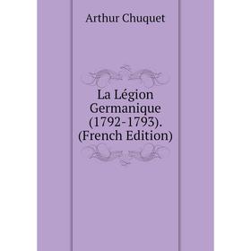 

Книга La Légion Germanique (1792-1793).
