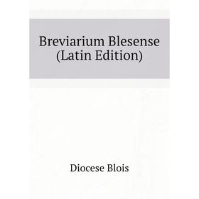 

Книга Breviarium Blesense (Latin Edition)