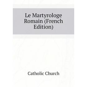

Книга Le Martyrologe Romain