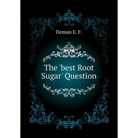 

Книга The 'best Root Sugar' Question. Deman E. F.