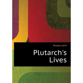 

Книга Plutarch's Lives. Dryden John