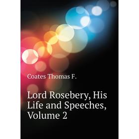 

Книга Lord Rosebery, His Life and Speeches, Volume 2