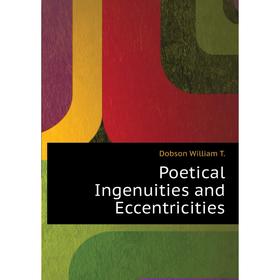 

Книга Poetical Ingenuities and Eccentricities. Dobson William T.