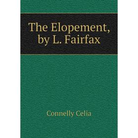 

Книга The Elopement, by L. Fairfax. Connelly Celia