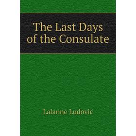 

Книга The Last Days of the Consulate