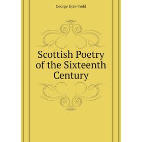 

Книга Scottish Poetry of the Sixteenth Century. Eyre-Todd George