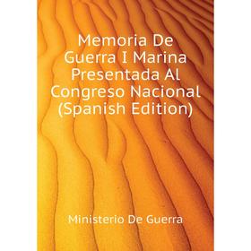 

Книга Memoria De Guerra I Marina Presentada Al Congreso Nacional