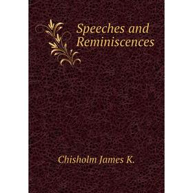 

Книга Speeches and Reminiscences. Chisholm James K.