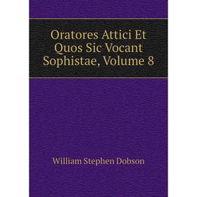 

Книга Oratores Attici Et Quos Sic Vocant Sophistae, Volume 8