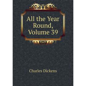 

Книга All the Year Round,. Volume 39