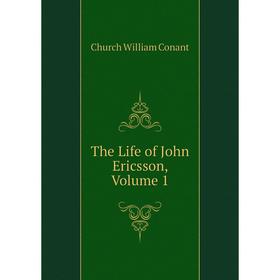 

Книга The Life of John Ericsson, Volume 1